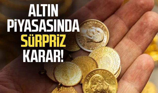Altın piyasasında sürpriz karar!