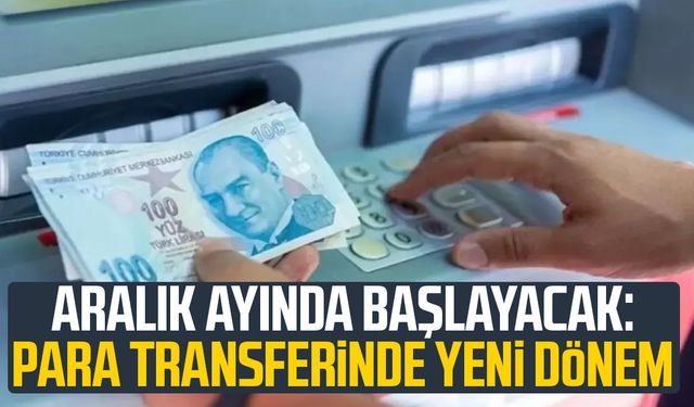 Aralık ayında başlayacak: Para transferinde yeni dönem