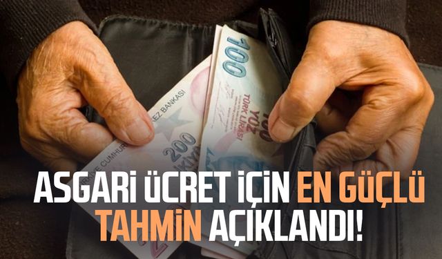 Asgari ücret için en güçlü tahmin açıklandı!