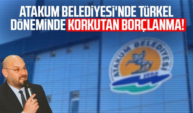 Atakum Belediyesi'nde Serhat Türkel döneminde korkutan borçlanma!