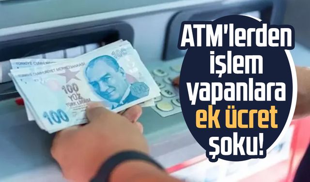 ATM'lerden işlem yapanlara ek ücret şoku!
