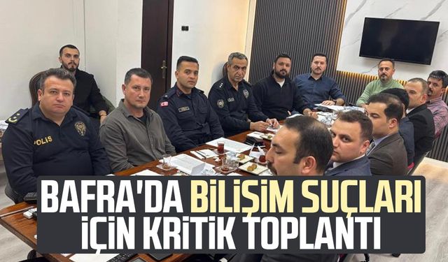 Bafra'da bilişim suçları için kritik toplantı