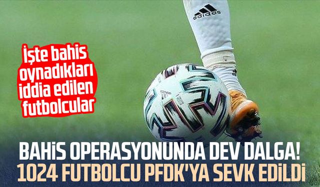 Bahis operasyonunda dev dalga! 1024 futbolcu PFDK'ya sevk edildi
