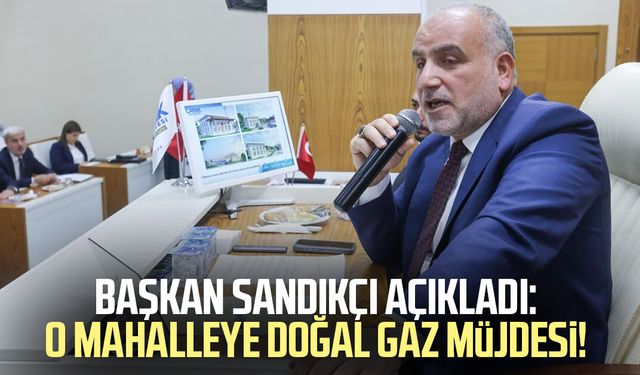 Başkan İbrahim Sandıkçı açıkladı: O mahalleye doğal gaz müjdesi!