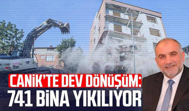 Canik’te dev dönüşüm: 741 bina yıkılıyor!
