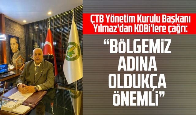 ÇTB Yönetim Kurulu Başkanı Kazım Yılmaz'dan KOBİ'lere çağrı