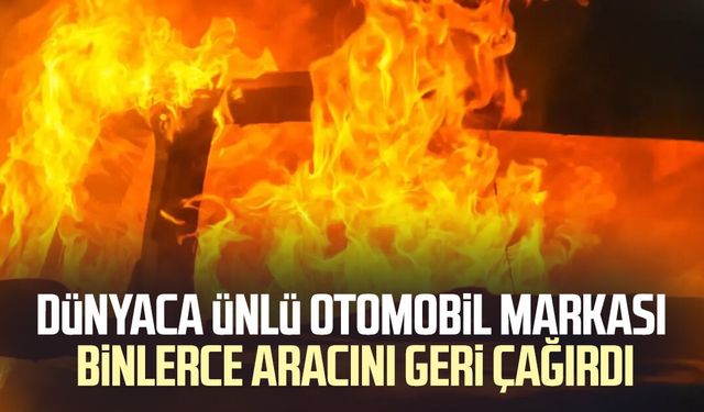 Dünyaca ünlü otomobil markası binlerce aracını geri çağırdı