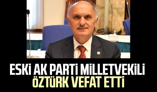 Eski AK Parti Milletvekili Cemal Öztürk vefat etti