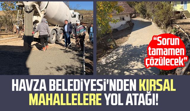 Havza Belediyesi'nden kırsal mahallelere yol atağı!