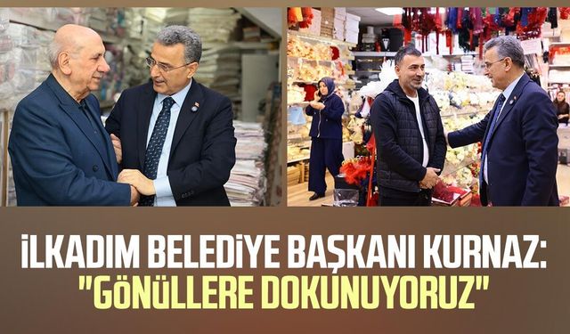 İlkadım Belediye Başkanı İhsan Kurnaz: "Gönüllere dokunuyoruz"