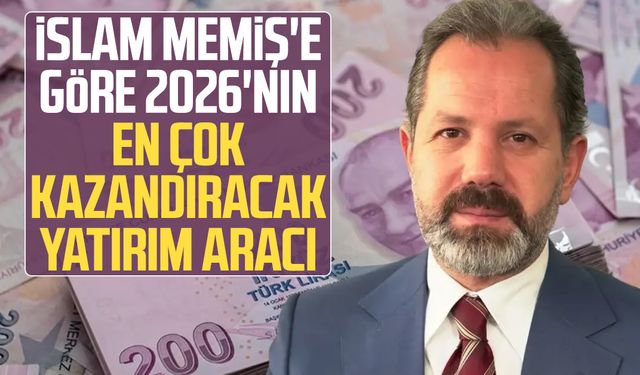 İslam Memiş'e göre 2026'da kazandıracak yatırım aracı