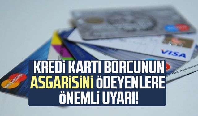 Kredi kartı borcunun asgarisini ödeyenlere önemli uyarı