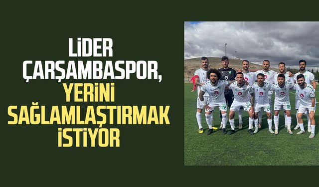 Lider Çarşambaspor, yerini sağlamlaştırmak istiyor
