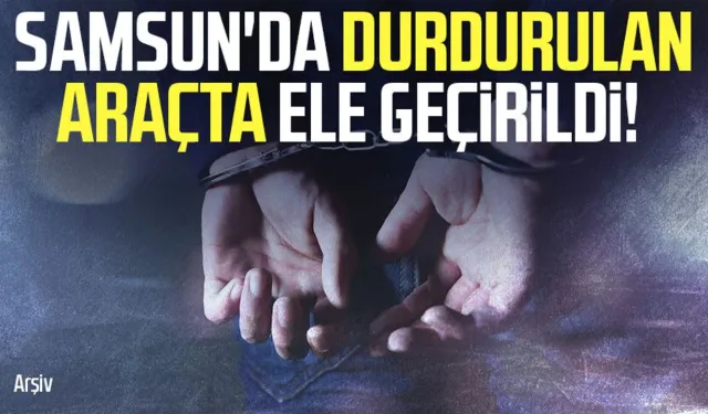 Samsun polisinden operasyon! Aracında ele geçirildi