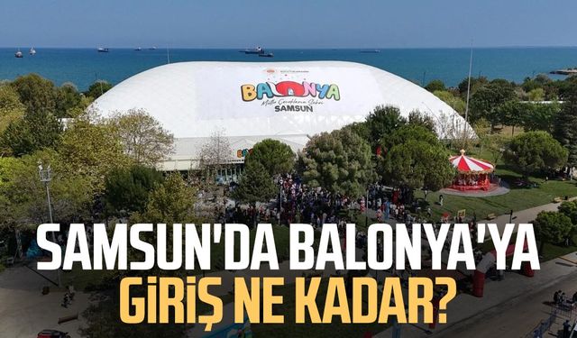 Samsun’un dev oyun parkı: Balonya nerede, nasıl gidilir?