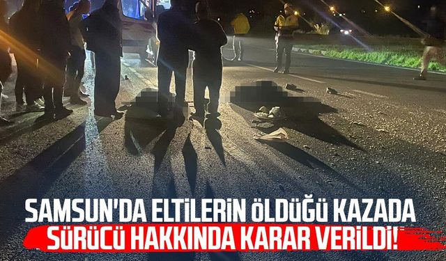 Samsun'da iki kişinin öldüğü kazada sürücü hakkında karar verildi!