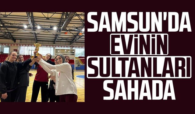 Samsun'da evinin sultanları sahada