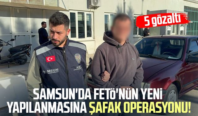 Samsun'da FETÖ'nün yeni yapılanmasına şafak operasyonu!