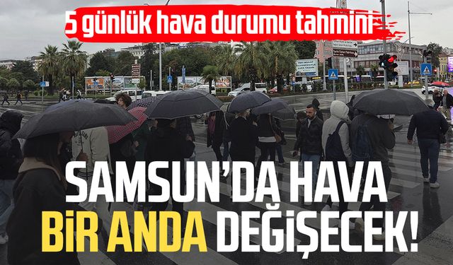 Samsun'da hava değişiyor: Yağmur geliyor, sıcaklıklar düşüyor