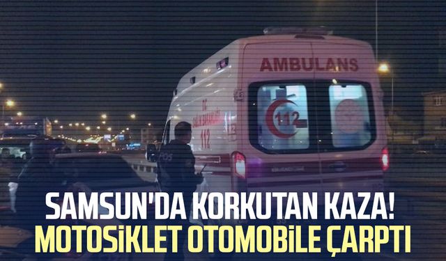 Samsun'da korkutan kaza! Motosiklet otomobile çarptı