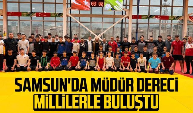Samsun'da Müdür Feyzullah Dereci millilerle buluştu