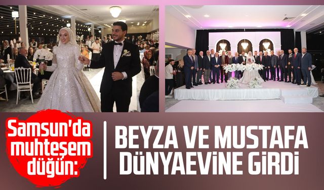 Samsun'da muhteşem düğün: Beyza ve Mustafa dünyaevine girdi