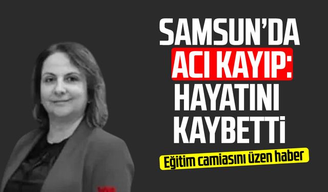 Samsun’da öğretmen Evren Çelik hayatını kaybetti