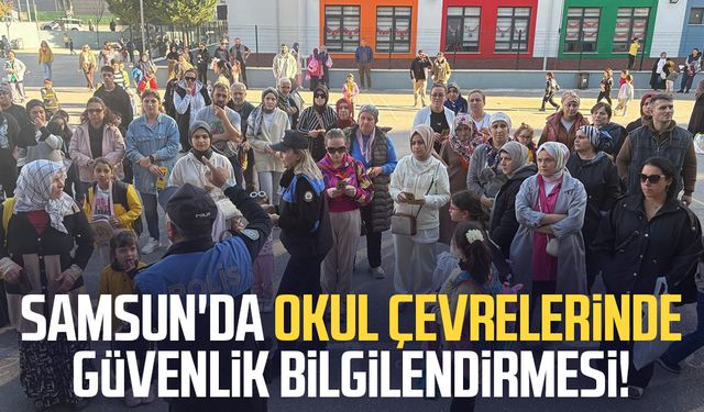 Samsun'da okul çevrelerinde güvenlik bilgilendirmesi!