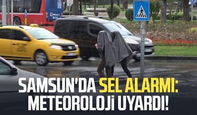 Samsun'da sel alarmı: Meteoroloji uyardı!