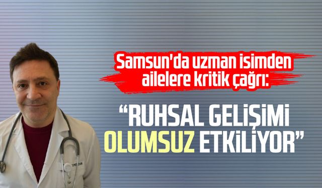 Samsun'da Prof. Dr. Şevket Özkaya'dan ailelere kritik çağrı!