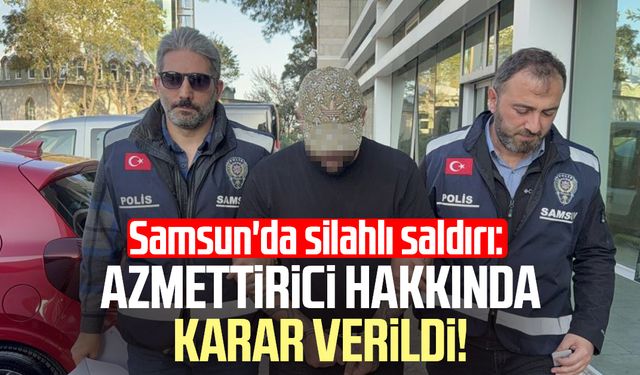 Samsun'da silahlı saldırı: Azmettirici hakkında karar verildi!