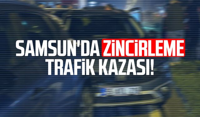 Samsun Çarşamba'da zincirleme trafik kazası!