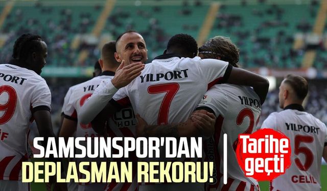 Samsunspor'dan deplasman rekoru! Tarihe geçti