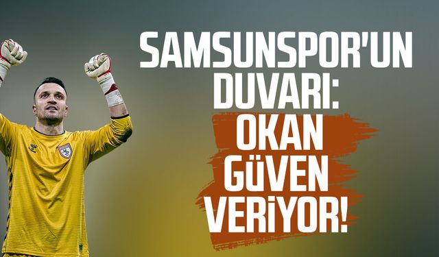 Samsunspor'un duvarı: Okan Kocuk güven veriyor!