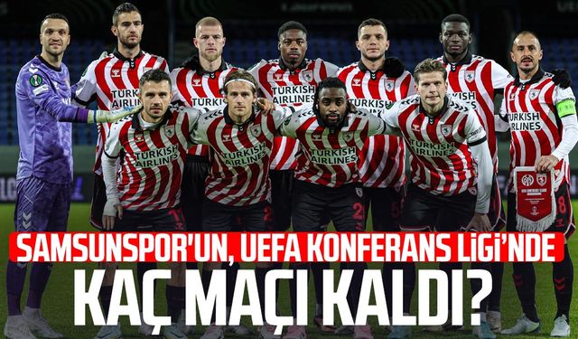 Samsunspor'un, UEFA Konferans Ligi’nde kaç maçı kaldı?