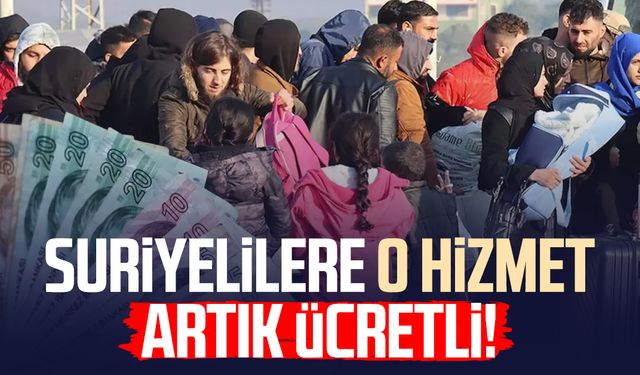 Suriyelilere o hizmet artık ücretli!
