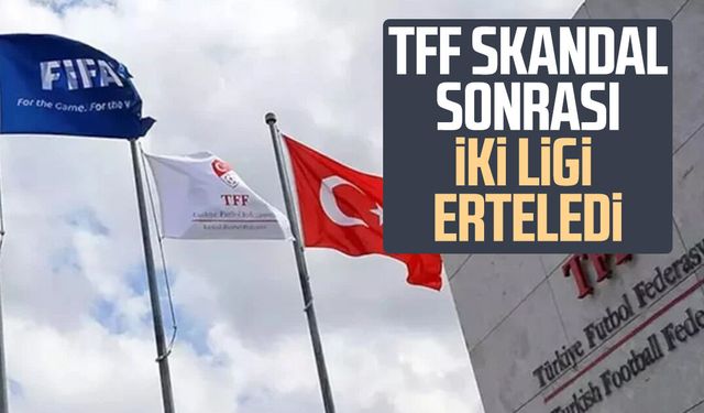 TFF skandal sonrası iki ligi erteledi