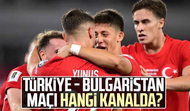Türkiye - Bulgaristan maçı hangi kanalda?