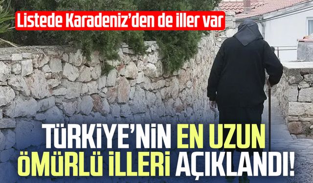 Türkiye’nin en uzun ömürlü illeri belli oldu!