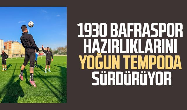 1930 Bafraspor hazırlıklarını yoğun tempoda sürdürüyor