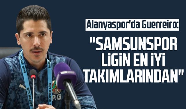 Alanyaspor'da Pedro Guerreiro: "Samsunspor ligin en iyi takımlarından"
