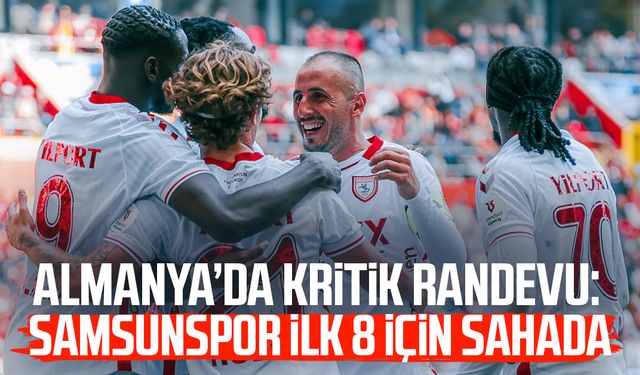 Almanya’da kritik randevu: Samsunspor ilk 8 için sahada