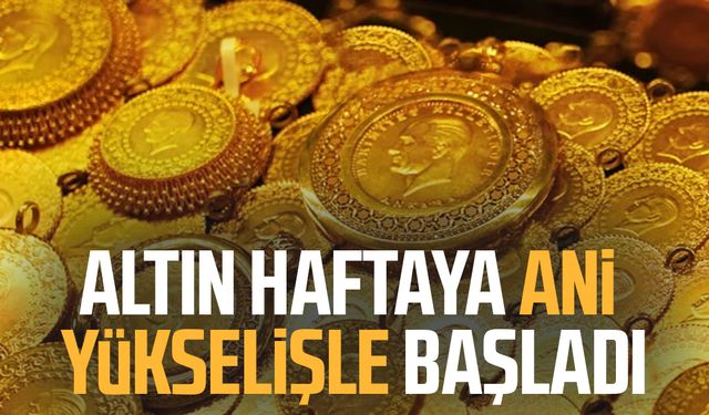 Altın haftaya ani yükselişle başladı