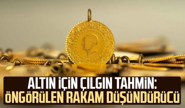 Altın için çılgın tahmin: Öngörülen rakam düşündürücü