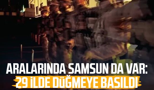 Aralarında Samsun da var: 29 ilde düğmeye basıldı