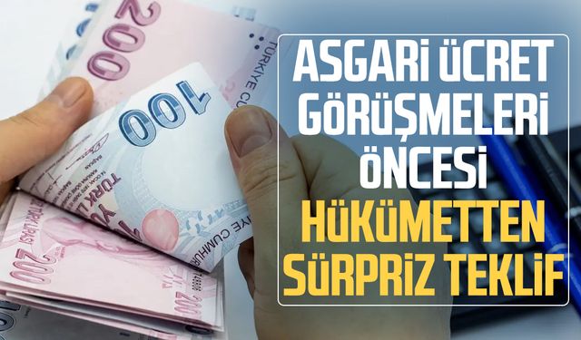 Asgari ücret görüşmeleri öncesi hükümetten sürpriz teklif