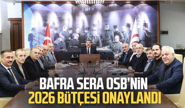 Bafra Sera OSB’nin 2026 bütçesi onaylandı