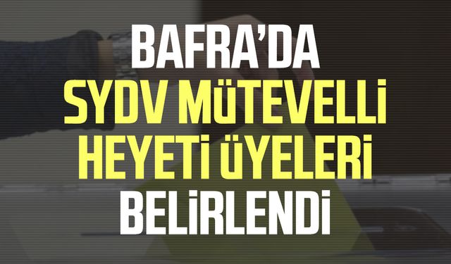 Bafra’da SYDV Mütevelli Heyeti üyeleri belirlendi