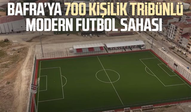 Bafra’ya 700 kişilik tribünlü modern futbol sahası