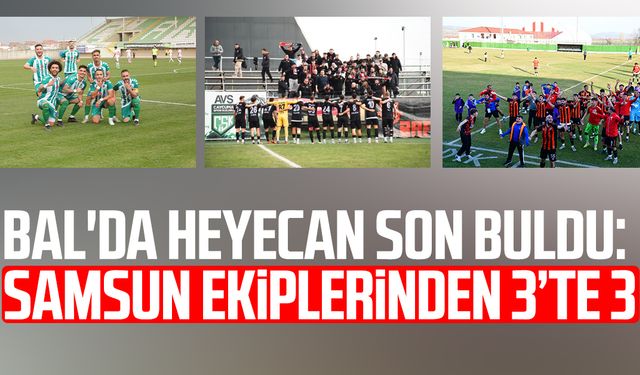 BAL'da heyecan son buldu: Samsun ekiplerinden 3’te 3
